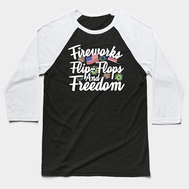 Fireworks Flip Flops And Freedom Baseball T-Shirt by thingsandthings